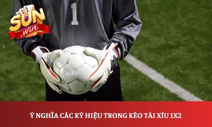 Ý nghĩa  các ký hiệu trong kèo tài xỉu 1X2