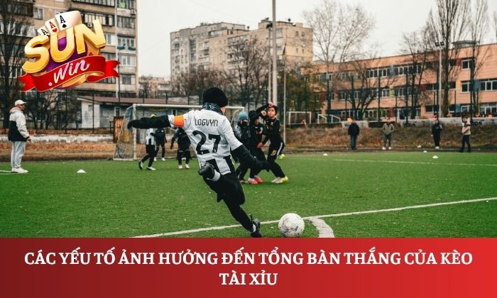 Các yếu tố ảnh hưởng đến tổng bàn thắng của kèo tài xỉu