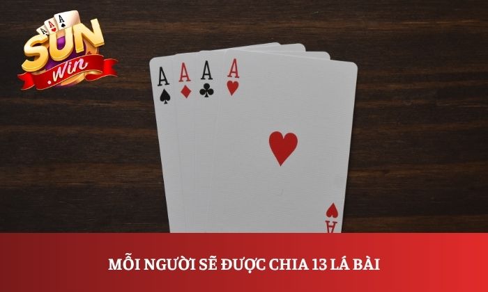 Mỗi người sẽ được chia 13 lá bài