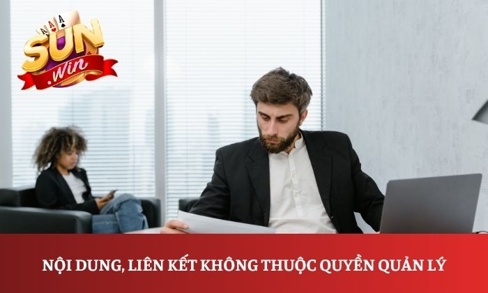 Nội dung, liên kết không thuộc quyền quản lý