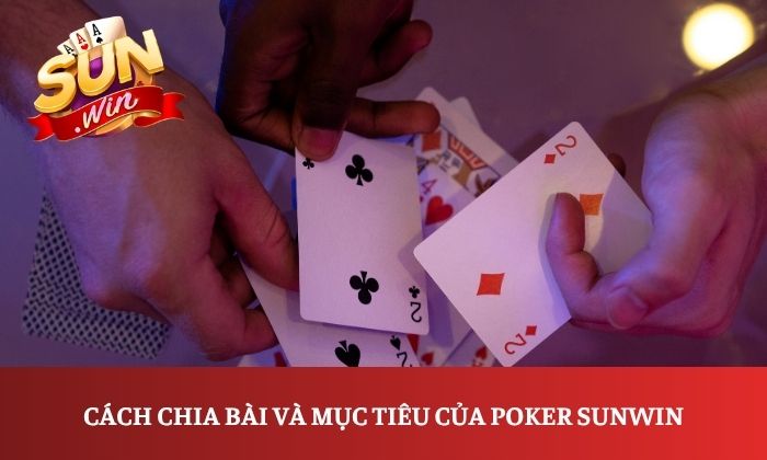 Cách chia bài và mục tiêu của Poker Sunwin