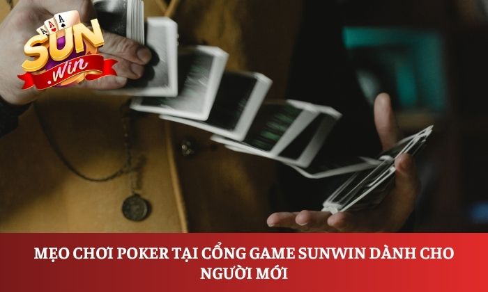 Mẹo chơi Poker tại cổng game Sunwin dành cho người mới