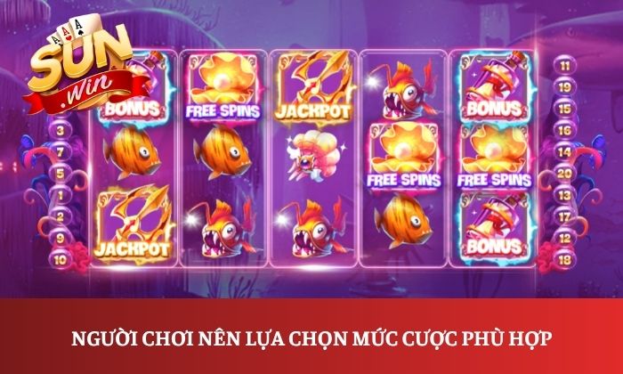 Người chơi nên lựa chọn mức cược phù hợp