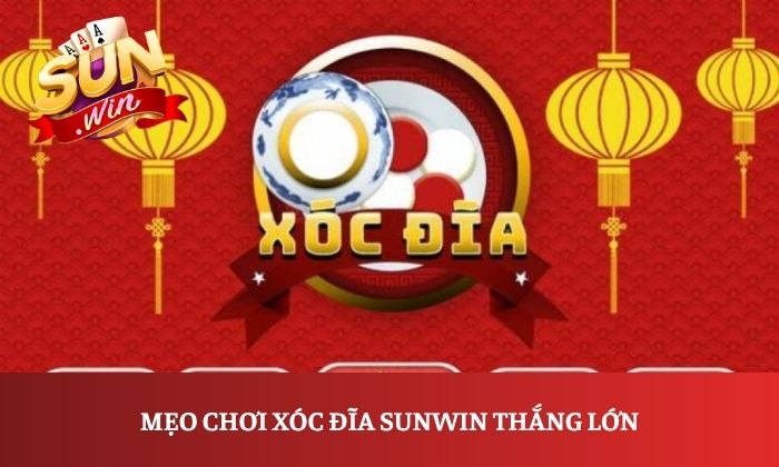 Mẹo chơi xóc đĩa Sunwin thắng lớn